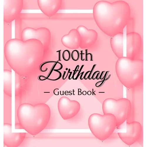 A Century of Love: A Sweet Pink Balloon Hearts Keepsake for Her 100th Birthday - Square Hardcover Guest Sign-In Book with 105 Pages for Wishes, Memori - Hardcover