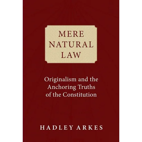 Mere Natural Law: Originalism and the Anchoring Truths of the Constitution - Hardcover