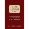 Mere Natural Law: Originalism and the Anchoring Truths of the Constitution - Hardcover