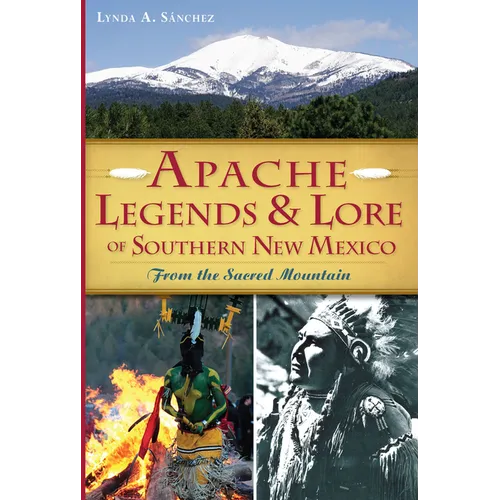 Apache Legends & Lore of Southern New Mexico: From the Sacred Mountain - Paperback
