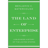 The Land of Enterprise: A Business History of the United States - Paperback
