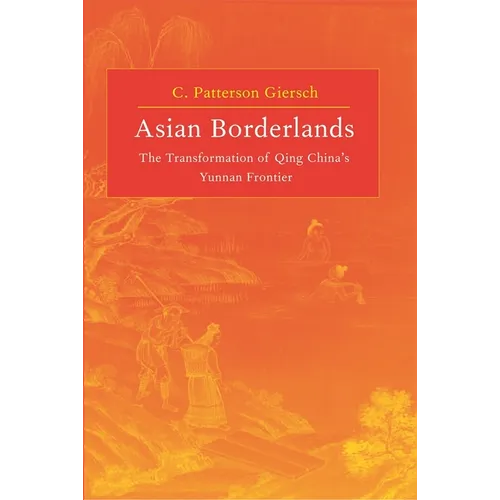 Asian Borderlands: The Transformation of Qing China's Yunnan Frontier - Hardcover
