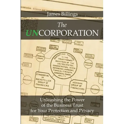 The Uncorporation: Unleashing the Power of the Business Trust for Your Protection and Privacy - Paperback
