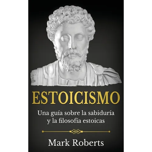 Estoicismo: Una guía sobre la sabiduría y la filosofía estoicas - Hardcover