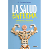 La Salud Enferma. Cómo Sobrevivir a Una Sociedad Que No Te Permite Sentirte Sano / In Sickness While in Health - Paperback