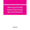 Memorial and family history of Erie County, New York (Volume II) - Paperback