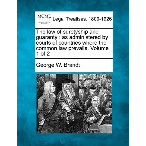 The law of suretyship and guaranty: as administered by courts of countries where the common law prevails. Volume 1 of 2 - Paperback