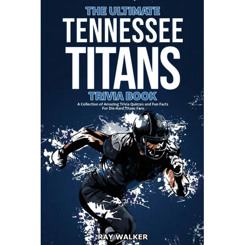 The Ultimate Tennessee Titans Trivia Book: A Collection of Amazing Trivia Quizzes and Fun Facts for Die-Hard Titans Fans! - Paperback