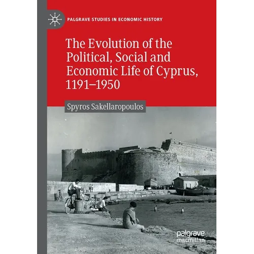 The Evolution of the Political, Social and Economic Life of Cyprus, 1191-1950 - Paperback