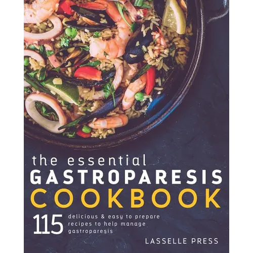 Essential Gastroparesis Cookbook: 115 Delicious & Easy To Prepare Recipes To Help Manage Gastroparesis - Paperback