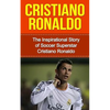 Cristiano Ronaldo: The Inspirational Story of Soccer (Football) Superstar Cristiano Ronaldo - Paperback