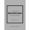 Little Book of Balenciaga: The Story of the Iconic Fashion House - Hardcover
