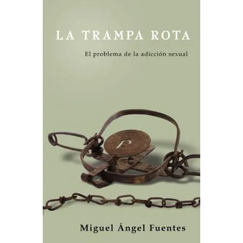 La Trampa Rota: El Problema de la adicción sexual - Paperback