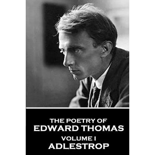 The Poetry of Edward Thomas: Volume I - Adlestrop - Paperback