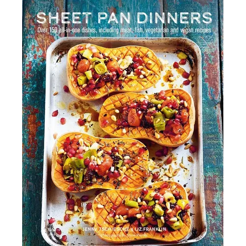 Sheet Pan Dinners: Over 150 All-In-One Dishes, Including Meat, Fish, Vegetarian and Vegan Recipes - Hardcover