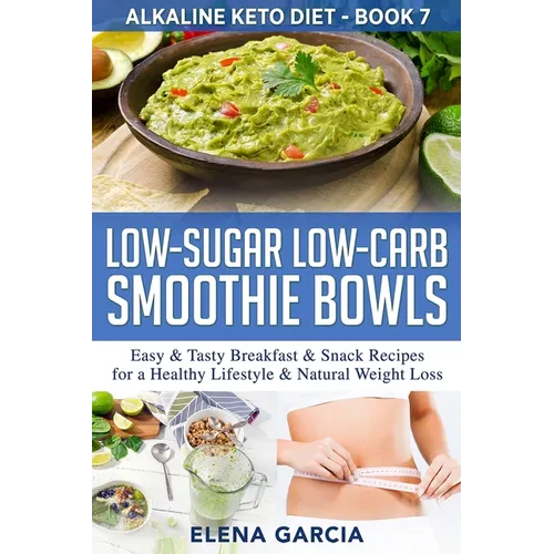 Low-Sugar Low-Carb Smoothie Bowls: Easy & Tasty Breakfast & Snack Recipes for a Healthy Lifestyle & Natural Weight Loss - Paperback