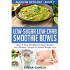 Low-Sugar Low-Carb Smoothie Bowls: Easy & Tasty Breakfast & Snack Recipes for a Healthy Lifestyle & Natural Weight Loss - Paperback