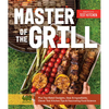 Master of the Grill: Foolproof Recipes, Top-Rated Gadgets, Gear, & Ingredients Plus Clever Test Kitchen Tips & Fascinating Food Science - Paperback