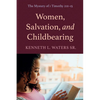 Women, Salvation, and Childbearing: The Mystery of 1 Timothy 2:11-15 - Paperback