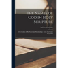 The Names of God in Holy Scripture: A Revelation of His Nature and Relationships. Notes of a Course of Lectures - Paperback