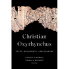 Christian Oxyrhynchus: Texts, Documents, and Sources - Paperback