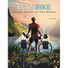 Let's Bike: Cycling Europe on Two Wheels - Hardcover