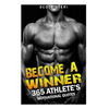 Become A Winner: 365 Athlete's Motivational Quotes - Paperback