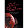 A Recipe for Pleasure: Journey into Love, Freedom, and Nourishment - Paperback