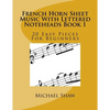 French Horn Sheet Music With Lettered Noteheads Book 1: 20 Easy Pieces For Beginners - Paperback