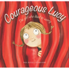 Courageous Lucy: The Girl Who Liked to Worry - Hardcover