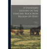 A Standard History Of The Hanging Rock Iron Region Of Ohio: An Authentic Narrative Of The Past, With An Extended Survey Of The Industrial And Commerci - Paperback