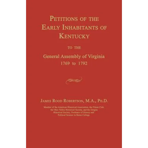 Petitions of the Early Inhabitants of Kentucky to the General Assembly of Virginia 1769 to 1792 - Paperback