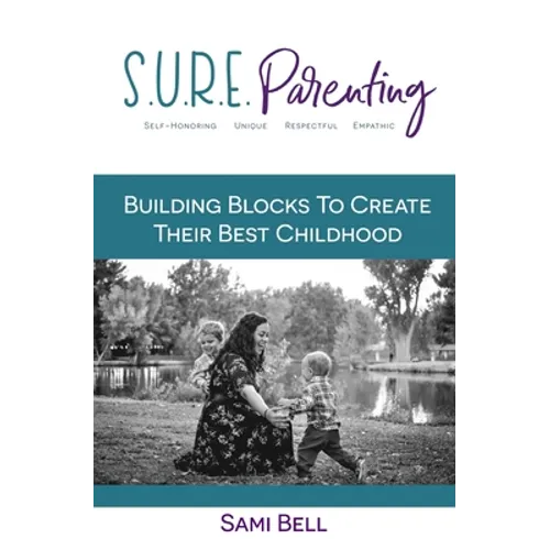 S.U.R.E. Parenting: Building Blocks to Create Their Best Childhood - Paperback