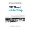 Off Road Leadership A Guide to Authentic Ministry for the Now Generation - Paperback
