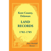 Kent County, Delaware Land Records, 1782-1785 - Paperback