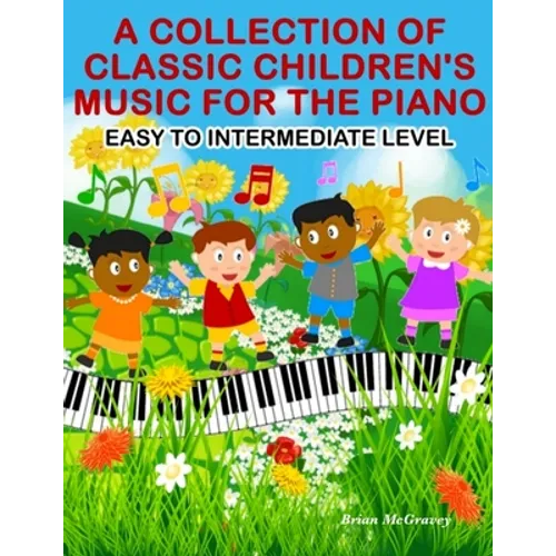 A Collection of Classic Children's Music for the Piano: Easy to Intermediate Level - Paperback
