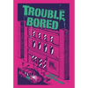 Trouble Bored - Hardcover
