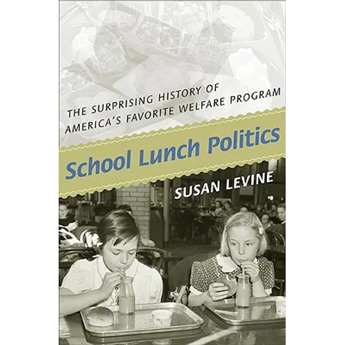 School Lunch Politics: The Surprising History of America's Favorite Welfare Program - Paperback