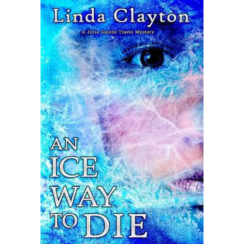 An Ice Way to Die: A Julia Greene Travel Mystery - Paperback