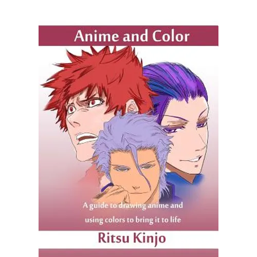 Anime and Color: A guide to drawing anime and using colors to bring it to life - Paperback