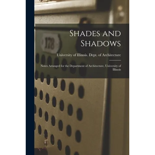 Shades and Shadows: Notes Arranged for the Department of Architecture, University of Illinois - Paperback