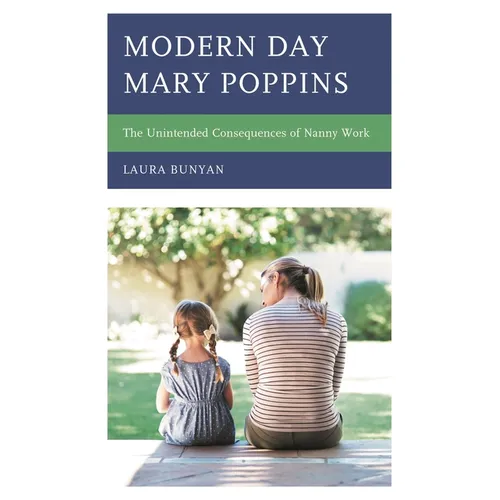 Modern Day Mary Poppins: The Unintended Consequences of Nanny Work - Paperback