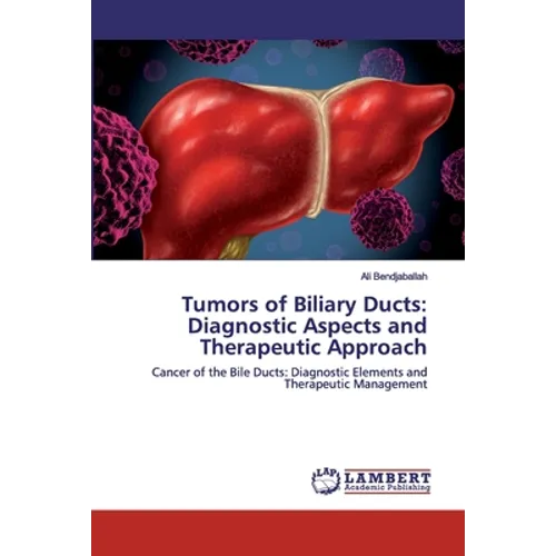 Tumors of Biliary Ducts: Diagnostic Aspects and Therapeutic Approach - Paperback