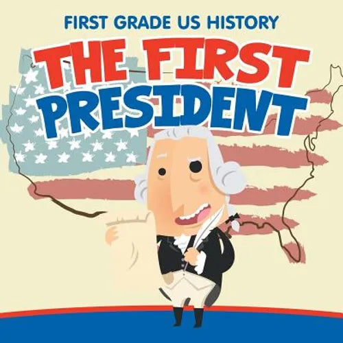 First Grade US History: The First President - Paperback