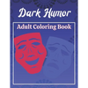 Dark Humor Adult Coloring Book: A Snarky Adult Quotes Coloring Book with 50 Sarcastic, Funny, Naughty and Inappropriate Quotes - Paperback