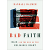 Bad Faith: Race and the Rise of the Religious Right - Hardcover