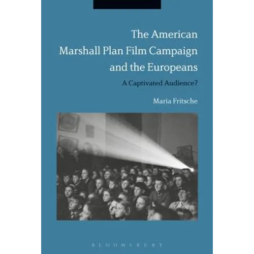 The American Marshall Plan Film Campaign and the Europeans: A Captivated Audience? - Paperback