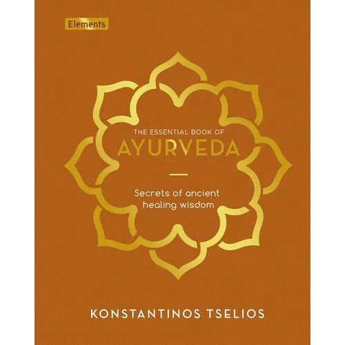 The Essential Book of Ayurveda: Secrets of Ancient Healing Wisdom - Hardcover