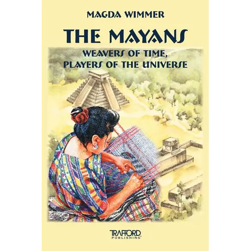 The Mayans: Weavers of Time, Players of the Universe - Paperback