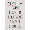 Everything I Wish I Could Tell You about Midlife - Hardcover
